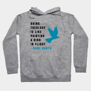 Karl Barth: Doing theology is like painting a bird in flight Hoodie